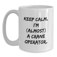 Load image into Gallery viewer, Funny Crane Operator Gifts for Men, White Coffee Mug - Keep Calm, I'm (almost) A Crane Operator. Unique Graduation Unique Gifts from Family - Main