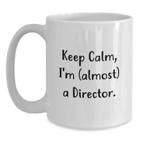 Load image into Gallery viewer, Funny Gifts for Director Friends Family - White Coffee Mug - Keep Calm I'm (almost) A Director. - Main