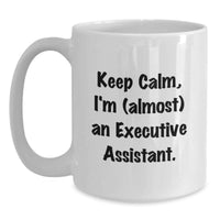 Load image into Gallery viewer, Funny Executive Assistant Gifts from Friends - Keep Calm I'm almost an Executive Assistant White Coffee Mug for Graduation Unique - Main