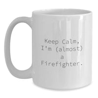 Load image into Gallery viewer, Funny Firefighter Gifts for Men, White Coffee Mug, 'Keep Calm, I'm (almost) A Firefighter.', Gift from Friends to Graduation - Main