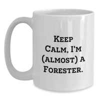 Load image into Gallery viewer, Funny Forester Gifts for Men, White Coffee Mug, 'Keep Calm, I'm (almost) A Forester', Unique Graduation Unique Gifts from Family - Main