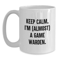 Load image into Gallery viewer, Keep Calm, I'm (almost) A Game Warden. Funny Game Warden Gifts for Men Women Friends Family from Game Wardens - White Coffee Mug for Game Warden Lover - Main