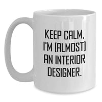 Load image into Gallery viewer, Funny Interior Designer Gifts from Friends for Interior Designer, White Coffee Mug, Keep Calm I'm almost An Interior Designer, Graduation Unique Gifts for Interior Designer - Main