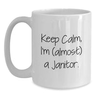 Load image into Gallery viewer, Funny Janitor Gifts for Him - White Coffee Mug, Keep Calm I'm Almost a Janitor, Ideal Gift for Graduation, Unique Present from Friends or Family - Main