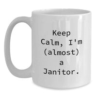 Load image into Gallery viewer, Funny Janitor Gifts for Men, White Coffee Mug with Keep Calm I'm (almost) A Janitor Quote, Gifts from Friends, Family, Coworkers - Main