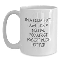 Load image into Gallery viewer, Funny Podiatrist Gifts for Men, White Coffee Mug for Graduation, I&#39;m A Podiatrist. Just Like A Normal Podiatrist Except Much Hotter., Gifts from Men, Gifts for Podiatrist - Main
