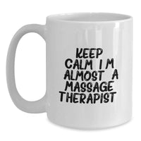 Load image into Gallery viewer, Funny Massage Therapist Gifts for Him, Graduation Unique White Coffee Mug, 'Keep Calm, I'm (almost) A Massage Therapist.' - Main