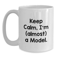 Load image into Gallery viewer, Funny Model Gifts for Him, White Coffee Mug Keeps Calm I'm almost a Model, Unique Graduation Unique Gifts from Dad to Son - Main