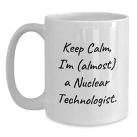 Load image into Gallery viewer, Nuclear Technologist Funny Gifts, Keep Calm White Coffee Mug, Gifts from Friends for Nuclear Technologist Birthday - Main
