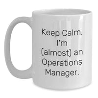 Load image into Gallery viewer, Funny Operations Manager White Coffee Mugs Gifts from Family to Operations Manager - Keep Calm, I'm (almost) An Operations Manager. - Main