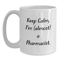 Load image into Gallery viewer, Birthday Gift for Her Keep Calm, I'm (almost) A Pharmacist Coffee Mug - Main