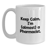 Load image into Gallery viewer, Keep Calm, I'm (Almost) A Pharmacist Mug Birthday Gift for Neighbors - Main