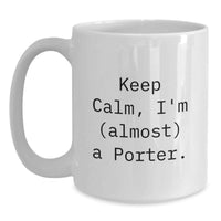 Load image into Gallery viewer, Funny Porter Gifts, White Coffee Mug for Men, 'Keep Calm I'm (almost) A Porter' Quote, Unique Graduation Gifts for Porter Friends and Family - Main