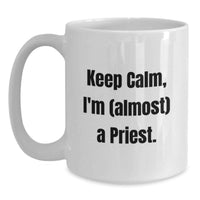 Load image into Gallery viewer, Funny Priest Gifts for Men, White Coffee Mug, 'Keep Calm, I'm (almost) A Priest.', Unique Graduation Gifts from Friends - Main