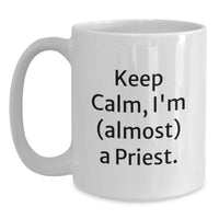 Load image into Gallery viewer, Funny Gifts from Friends to Priest on Graduation Unique Day - 'Keep Calm, I'm (almost) A Priest.' White Coffee Mug - Main
