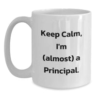 Load image into Gallery viewer, Funny White Coffee Mug for Principal Graduation - Gifts from Family to Principal - 'Keep Calm I'm (almost) A Principal' - Main