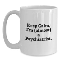 Load image into Gallery viewer, Birthday Gift Coffee Mug for Her Keep Calm I'm (almost) A Psychiatrist - Main