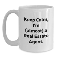 Load image into Gallery viewer, Funny Real Estate Agent Gifts for Graduation - Keep Calm, I'm (almost) A Real Estate Agent. White Coffee Mug for Men or Women - Main