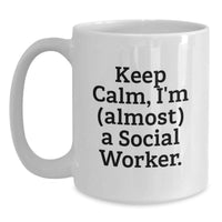 Load image into Gallery viewer, Funny Social Worker Gift, White Coffee Mug, Keep Calm Almost, Graduation Unique Gifts from Friends and Family - Main