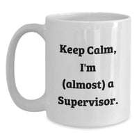 Load image into Gallery viewer, Funny Supervisor Gifts for Men, Unique White Coffee Mug, Graduation Unique Gifts from Friends to Supervisor, 'Keep Calm, I'm (almost) A Supervisor.' - Main