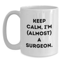 Load image into Gallery viewer, Funny Surgeon Gifts from Friends for Men - White Coffee Mug Keep Calm I'm (almost) A Surgeon, Graduation Unique Present Ideas - Main