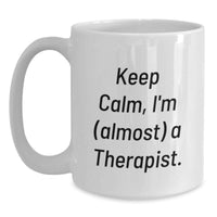 Load image into Gallery viewer, Funny Therapist Gifts, Birthday Unique Gifts for Therapist, White Coffee Mug 'Keep Calm, I'm (almost) A Therapist' from Friends - Main