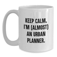 Load image into Gallery viewer, Funny Urban Planner Gifts from Friends and Family for Urban Planner Graduation Unique Mugs - Keep Calm I'm (almost) An Urban Planner White Coffee Mug - Main