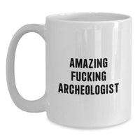 Load image into Gallery viewer, Funny Archeologist White Coffee Mug Gifts for Men, Amazing 'F--king Archeologist' Quote, Unique Graduation Gift from Friends or Family - Main