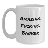 Load image into Gallery viewer, Birthday Gift for Her Banker White Coffee Mug Amazing Fucking Banker - Main