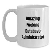 Load image into Gallery viewer, Funny Quotes for Database Administrators White Coffee Mug Gifts from Friends, Unique Graduation Unique Gifts for Him, Funny White Coffee Mug - Main