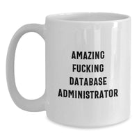 Load image into Gallery viewer, Funny Database Administrator Gifts for Men, Unique White Coffee Mug for Database Administrator Friends, Amazing F--king Database Administrator Quote - Main