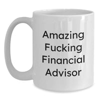 Load image into Gallery viewer, Financial Advisor Mug Keepsake Amazing F***ing Advisor Gift for Him - Main