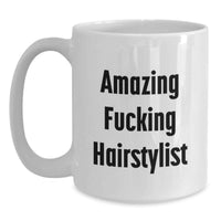 Load image into Gallery viewer, Funny Gift for Hairstylist Friends, Unique White Coffee Mug, Amazing F--king Hairstylist - Main