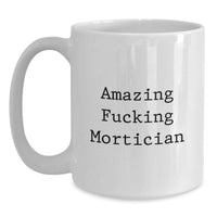 Load image into Gallery viewer, Birthday Gift for Her Present Amazing Fucking Mortician White Coffee Mug - Main