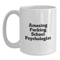 Load image into Gallery viewer, Funny School Psychologist Gifts for Men - White Coffee Mug with Amazing F--king School Psychologist Quote, Unique Graduation Gifts from Friends to School Psychologist - Main