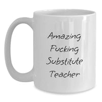 Load image into Gallery viewer, Funny Substitute Teacher Gifts from Friends for Men, White Coffee Mug, Amazing F--king Substitute Teacher Quote - Main