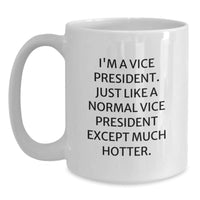 Load image into Gallery viewer, Vice President Funny Gifts, I&#39;m A Vice President. Just Like A Normal Vice President Except Much Hotter., White Coffee Mug Gifts from Friends to Vice President - Main
