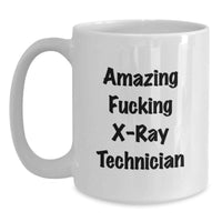 Load image into Gallery viewer, Funny X-Ray Technician Gift Ideas, White Coffee Mug for Graduation, 'Amazing F--king X-ray Technician' Quote from Friends - Main