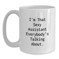 Load image into Gallery viewer, Funny Quotes for Assistants, Graduation Unique Gifts, White Coffee Mug with 'I'm That Sexy Assistant Everybody's Talking About.' - Gifts from Friends, Coworkers, Family to Assistants - Main