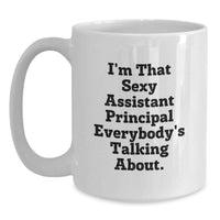Load image into Gallery viewer, Funny White Coffee Mugs Gifts from Friends, Assistant Principal Unique Gifts for Men or Women, I'm That Sexy Assistant Principal Everybody's Talking About. - Main