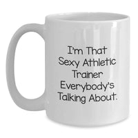 Load image into Gallery viewer, Funny Athletic Trainer Gifts - Gifts from Friends for the Sexy Athletic Trainer Everybody's Talking About - White Coffee Mug for Graduation - Main