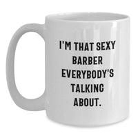 Load image into Gallery viewer, Funny Barber Gifts, Unique White Coffee Mug for Men, 'I'm That Sexy Barber Everybody's Talking About' Graduation Unique Gifts from Family - Main
