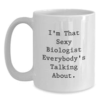 Load image into Gallery viewer, For Him Keepsake Birthday Gift I'm That Sexy Biologist Everyone's Mug - Main