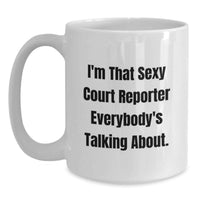 Load image into Gallery viewer, Funny Court Reporter Gifts from Friends - I'm That Sexy Court Reporter Everybody's Talking About White Coffee Mug for Court Reporter Graduation Unique Gifts - Main