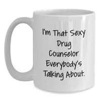 Load image into Gallery viewer, Birthday Gift for Her White Mug – I'm That Sexy Drug Counselor About - Main