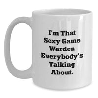 Load image into Gallery viewer, Funny Game Warden Gifts from Friends, White Coffee Mug for Graduation Unique Gifts, I'm That Sexy Game Warden Everybody's Talking About. - Main