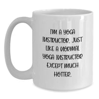 Load image into Gallery viewer, Funny Yoga Instructor White Coffee Mug Gift from Friends to Yoga Instructor on Birthday - &#39;I&#39;m A Yoga Instructor. Just Like A Normal Yoga Instructor Except Much Hotter.&#39; - Main
