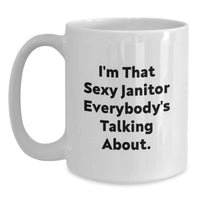Load image into Gallery viewer, Funny Janitor Gifts from Friends, Unique White Coffee Mug for Janitor, I'm That Sexy Janitor Everybody's Talking About. - Main
