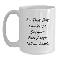 Load image into Gallery viewer, Funny Landscape Designer White Coffee Mug Gifts for Friends from Women, 'I'm That Sexy Landscape Designer Everybody's Talking About.' - Main