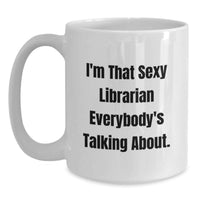 Load image into Gallery viewer, Funny Librarian White Coffee Mug, A Gift from Friends for Librarian Graduation, 'I'm That Sexy Librarian' Quote - Main